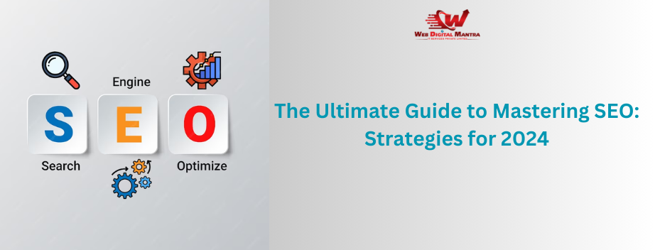 The Ultimate Guide to Mastering SEO: Strategies for 2024